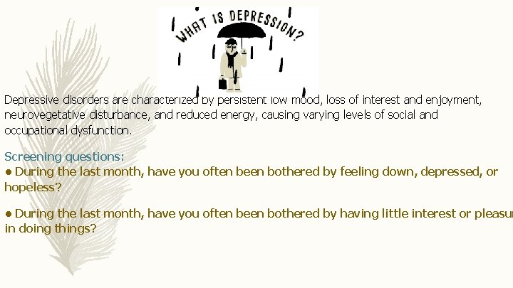 Depressive disorders are characterized by persistent low mood, loss of interest and enjoyment, neurovegetative