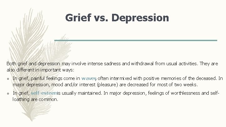 Grief vs. Depression Both grief and depression may involve intense sadness and withdrawal from