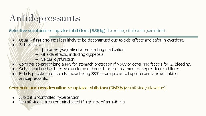 Antidepressants Selective serotonin re-uptake inhibitors (SSRIs) (e. g. fluoxetine, citalopram , sertraline). ● ●