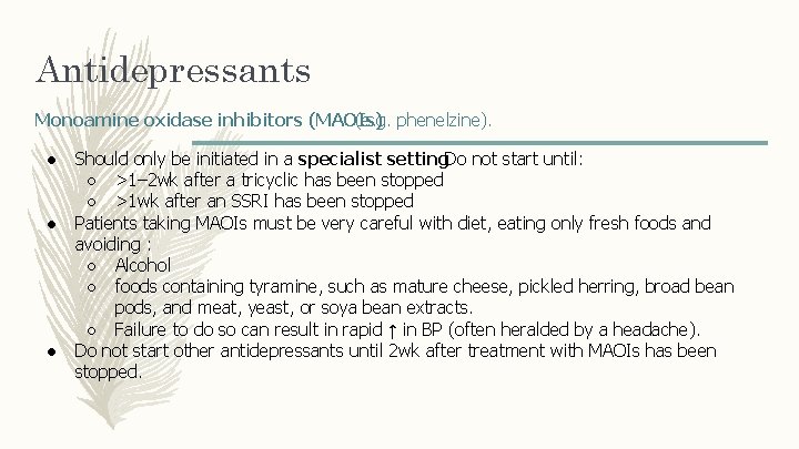 Antidepressants Monoamine oxidase inhibitors (MAOIs) (e. g. phenelzine). ● ● ● Should only be