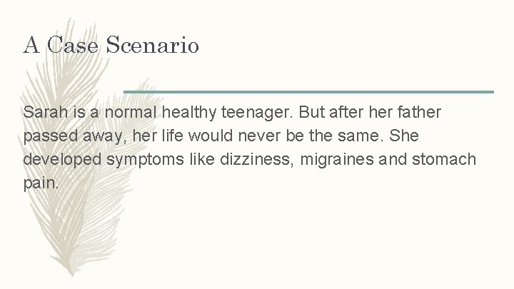 A Case Scenario Sarah is a normal healthy teenager. But after her father passed