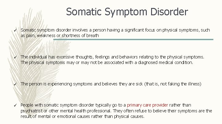 Somatic Symptom Disorder ✓ Somatic symptom disorder involves a person having a significant focus