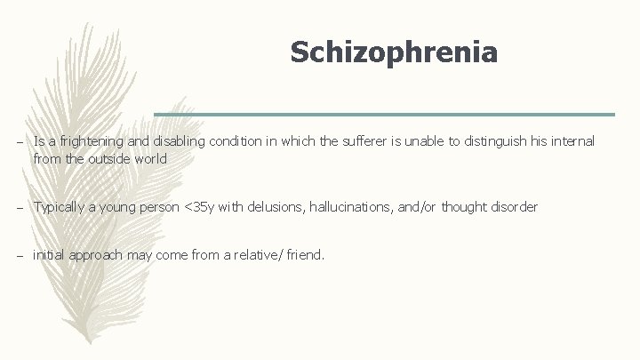 Schizophrenia – Is a frightening and disabling condition in which the sufferer is unable