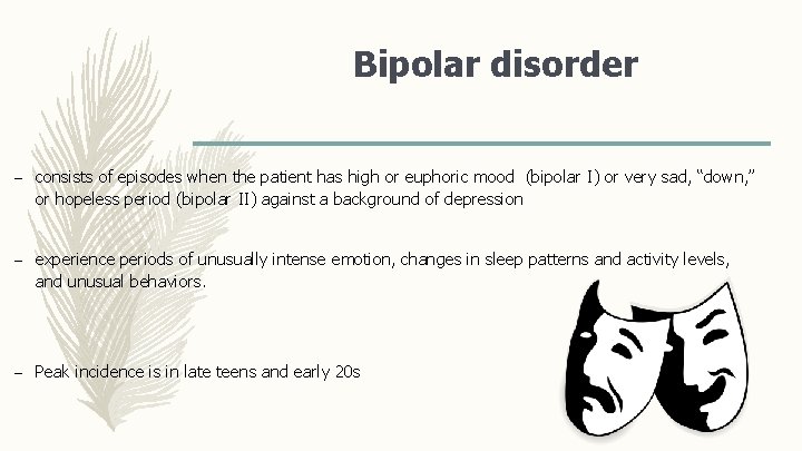 Bipolar disorder – consists of episodes when the patient has high or euphoric mood