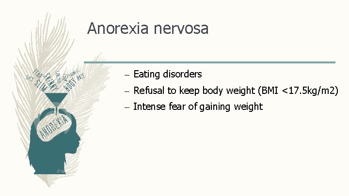 Anorexia nervosa – Eating disorders – Refusal to keep body weight (BMI <17. 5