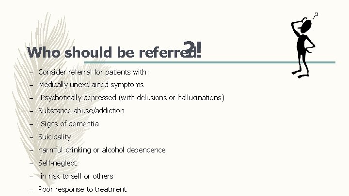 Who should be referred ? ! – Consider referral for patients with: – Medically