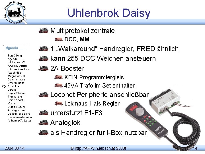 Uhlenbrok Daisy Multiprotokollzentrale DCC, MM Begrüßung Agenda Ist das wahr? Analog / Digital Informationsfluss