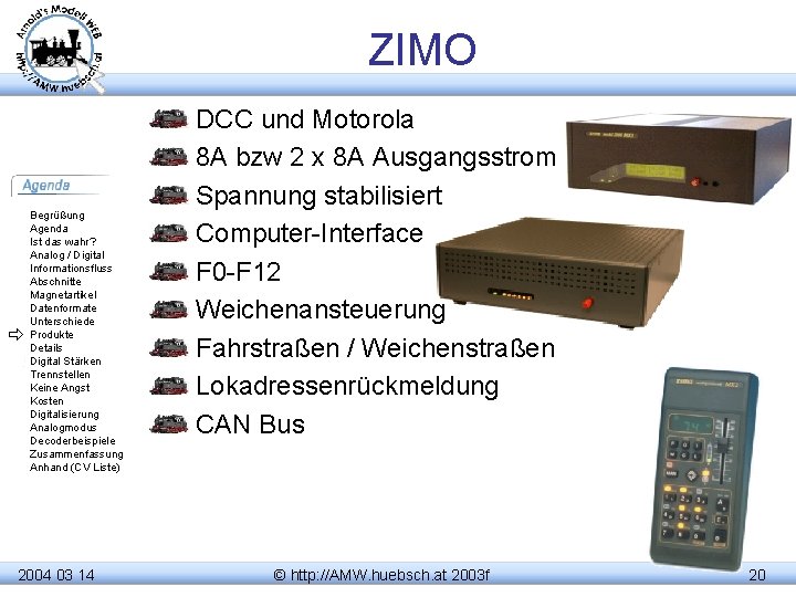 ZIMO Begrüßung Agenda Ist das wahr? Analog / Digital Informationsfluss Abschnitte Magnetartikel Datenformate Unterschiede