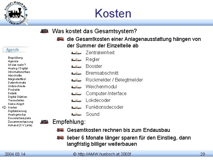 Kosten Was kostet das Gesamtsystem? die Gesamtkosten einer Anlagenausstattung hängen von der Summer der