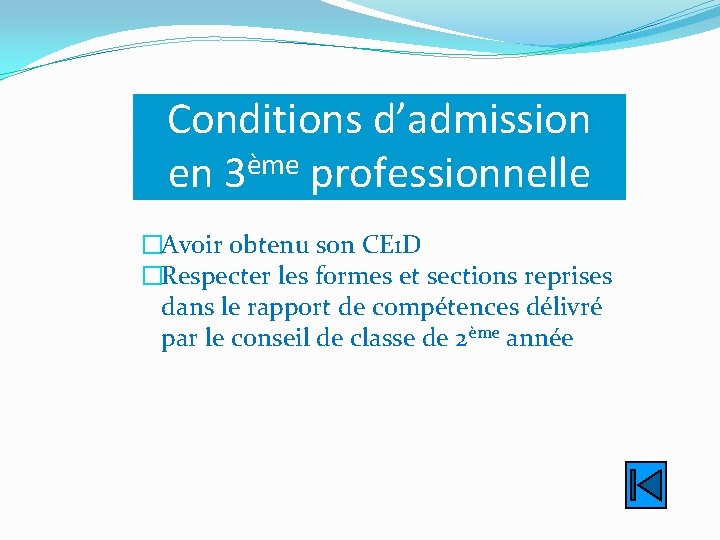 Conditions d’admission en 3ème professionnelle �Avoir obtenu son CE 1 D �Respecter les formes
