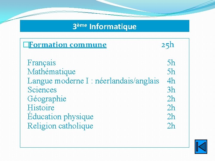 3ème Informatique �Formation commune Français Mathématique Langue moderne I : néerlandais/anglais Sciences Géographie Histoire