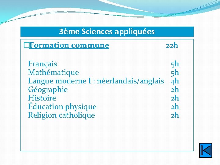 3ème Sciences appliquées �Formation commune Français Mathématique Langue moderne I : néerlandais/anglais Géographie Histoire