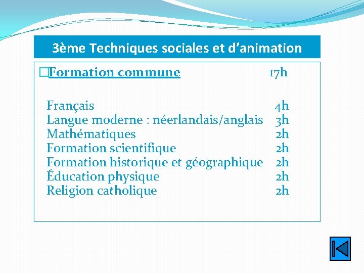 3ème Techniques sociales et d’animation �Formation commune Français Langue moderne : néerlandais/anglais Mathématiques Formation