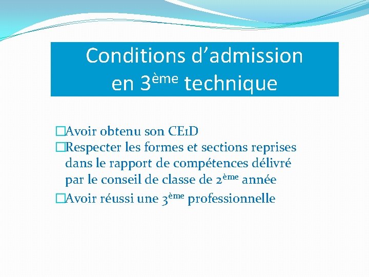 Conditions d’admission en 3ème technique �Avoir obtenu son CE 1 D �Respecter les formes