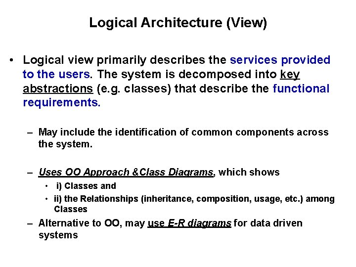 Logical Architecture (View) • Logical view primarily describes the services provided to the users.