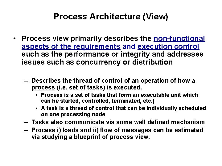 Process Architecture (View) • Process view primarily describes the non-functional aspects of the requirements