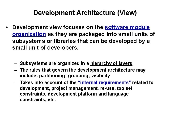 Development Architecture (View) • Development view focuses on the software module organization as they