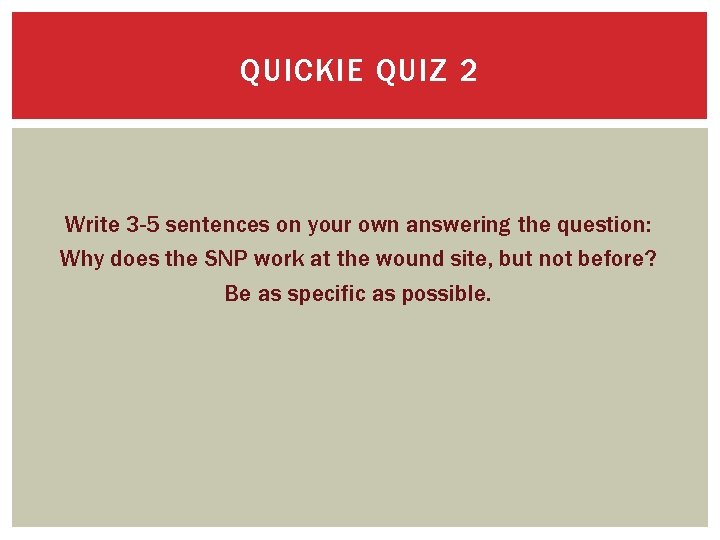 QUICKIE QUIZ 2 Write 3 -5 sentences on your own answering the question: Why