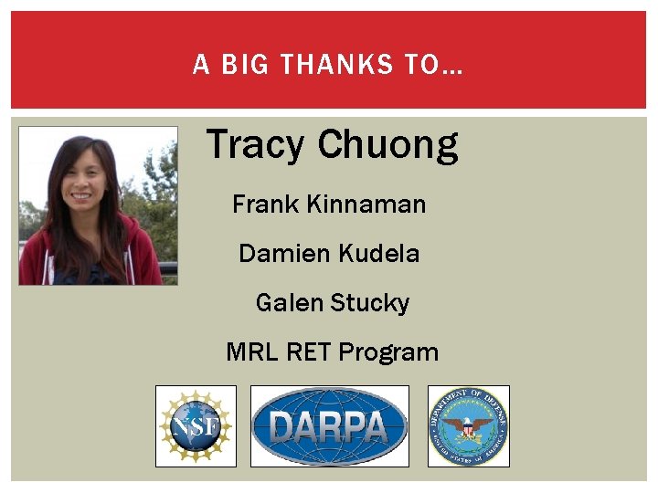 A BIG THANKS TO… Tracy Chuong Frank Kinnaman Damien Kudela Galen Stucky MRL RET