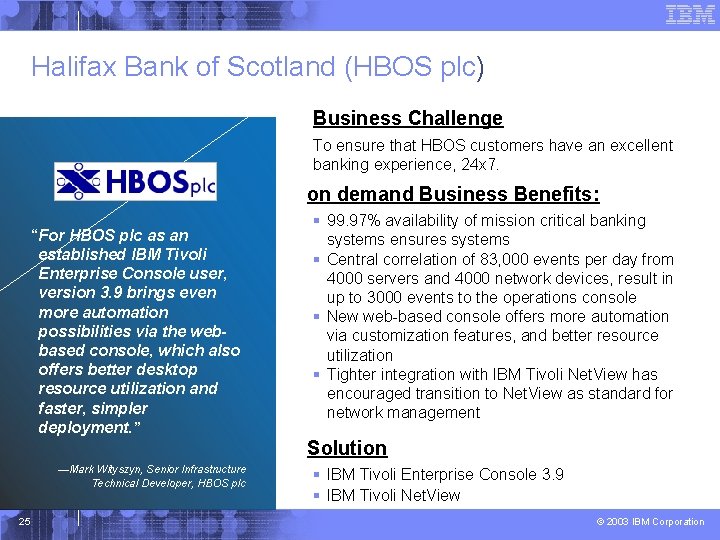 Halifax Bank of Scotland (HBOS plc) Business Challenge To ensure that HBOS customers have