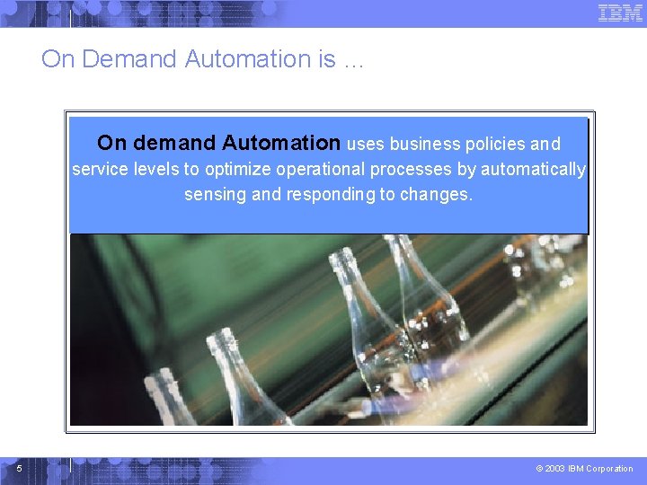On Demand Automation is … On demand Automation uses business policies and service levels
