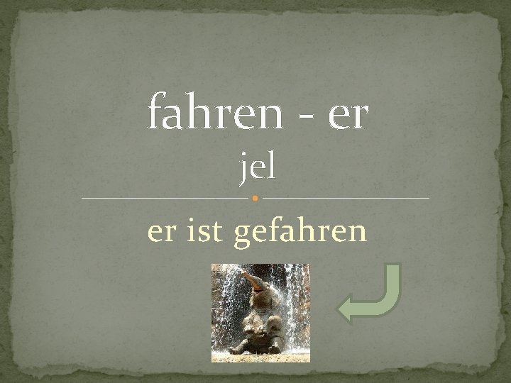 fahren - er jel er ist gefahren 