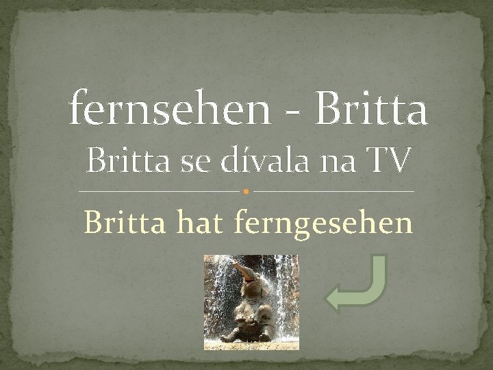 fernsehen - Britta se dívala na TV Britta hat ferngesehen 