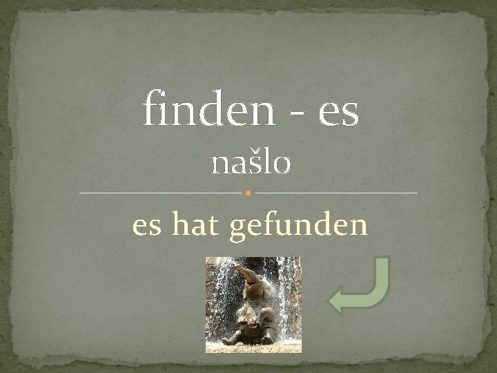 finden - es našlo es hat gefunden 