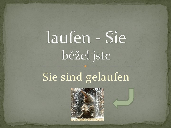 laufen - Sie běžel jste Sie sind gelaufen 