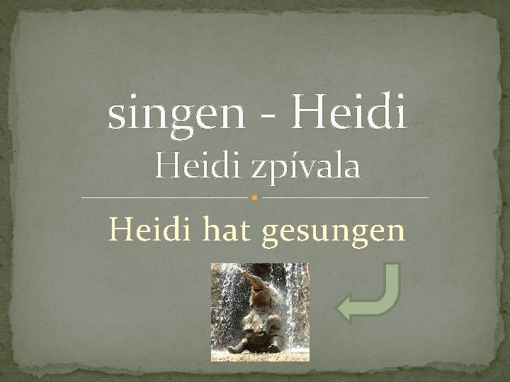 singen - Heidi zpívala Heidi hat gesungen 