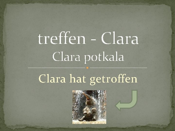 treffen - Clara potkala Clara hat getroffen 