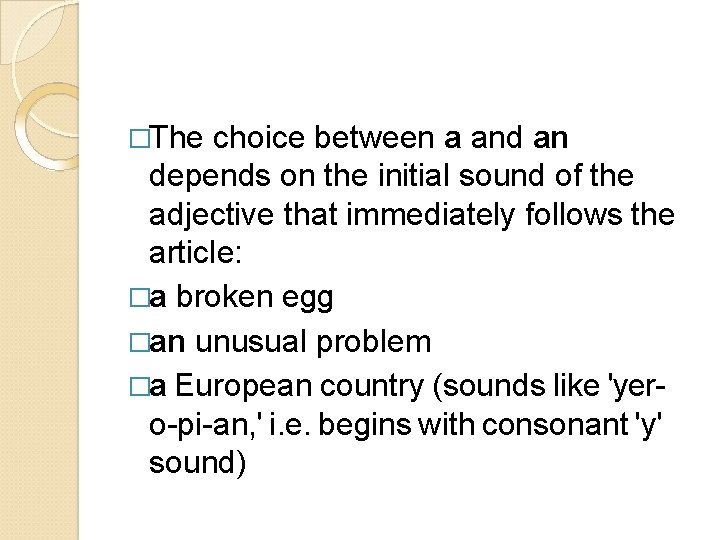 �The choice between a and an depends on the initial sound of the adjective