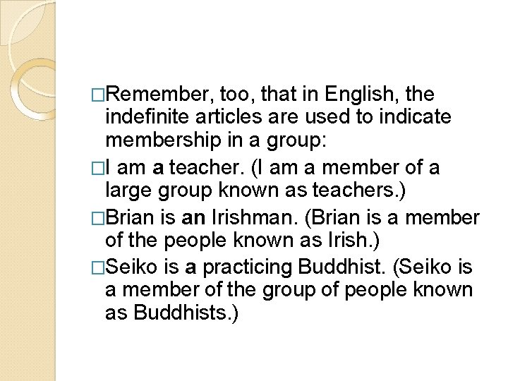 �Remember, too, that in English, the indefinite articles are used to indicate membership in