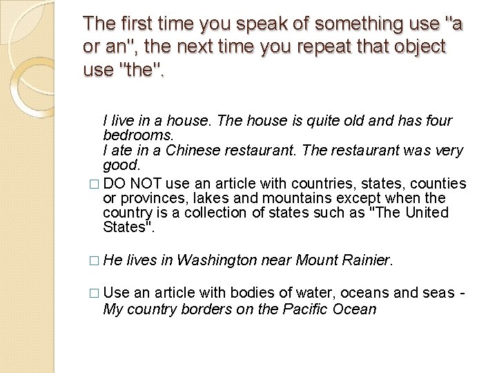 The first time you speak of something use "a or an", the next time