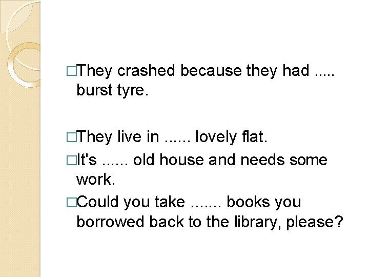 �They crashed because they had. . . burst tyre. �They live in. . .