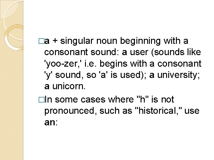 �a + singular noun beginning with a consonant sound: a user (sounds like 'yoo-zer,