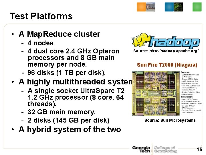 Test Platforms • A Map. Reduce cluster - 4 nodes - 4 dual core