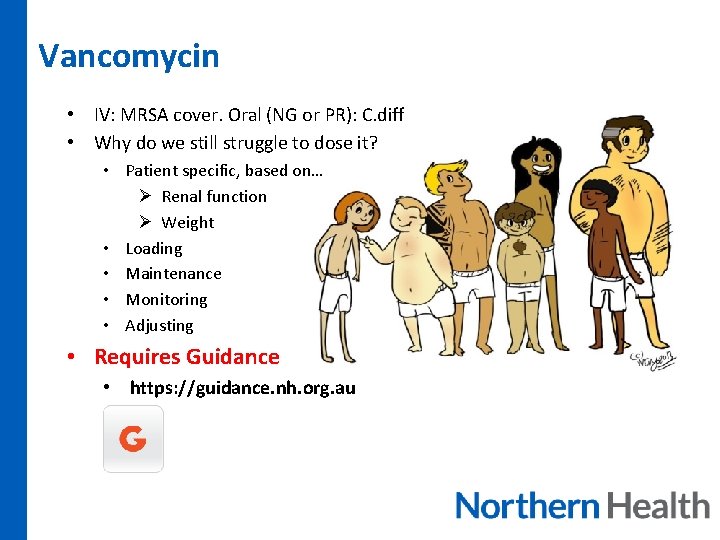 Vancomycin • IV: MRSA cover. Oral (NG or PR): C. diff • Why do