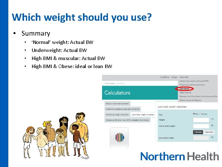 Which weight should you use? • Summary • ‘Normal’ weight: Actual BW • Underweight: