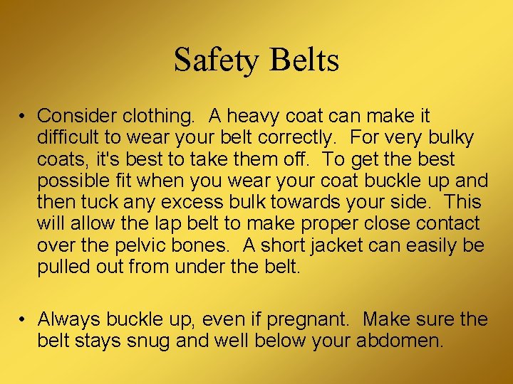 Safety Belts • Consider clothing. A heavy coat can make it difficult to wear