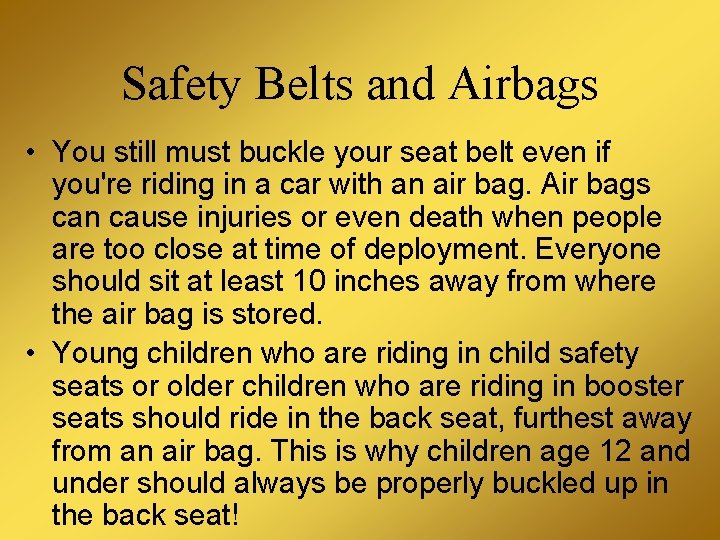 Safety Belts and Airbags • You still must buckle your seat belt even if