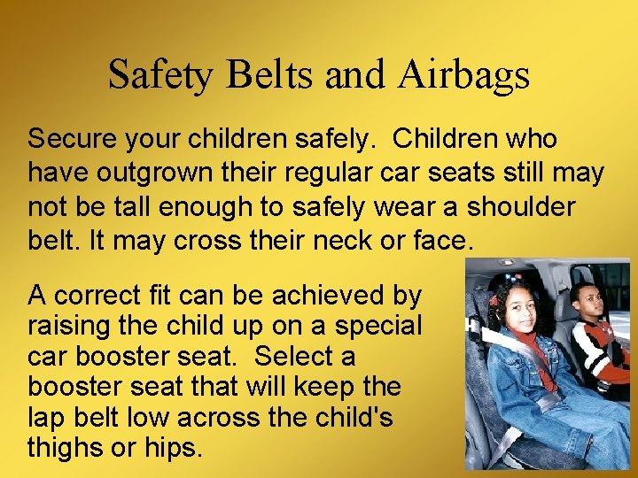 Safety Belts and Airbags Secure your children safely. Children who have outgrown their regular