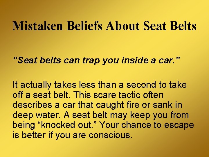 Mistaken Beliefs About Seat Belts “Seat belts can trap you inside a car. ”