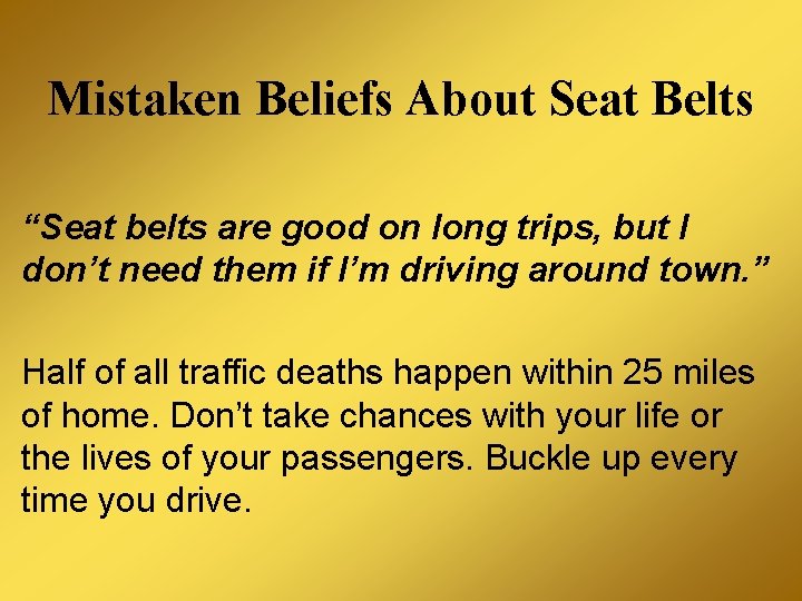 Mistaken Beliefs About Seat Belts “Seat belts are good on long trips, but I