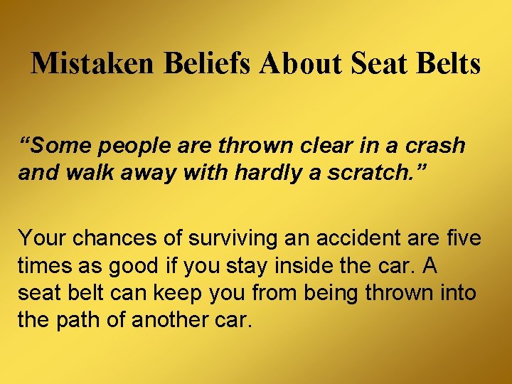 Mistaken Beliefs About Seat Belts “Some people are thrown clear in a crash and
