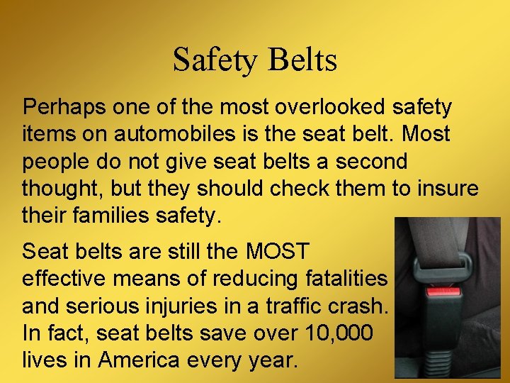 Safety Belts Perhaps one of the most overlooked safety items on automobiles is the