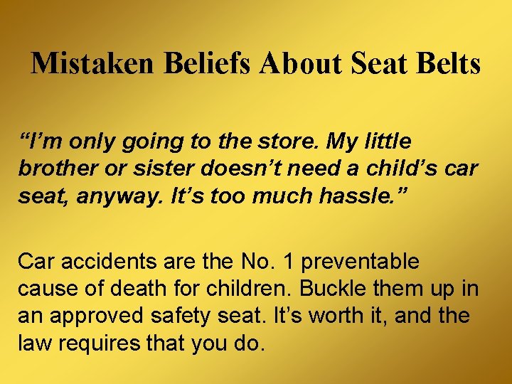 Mistaken Beliefs About Seat Belts “I’m only going to the store. My little brother