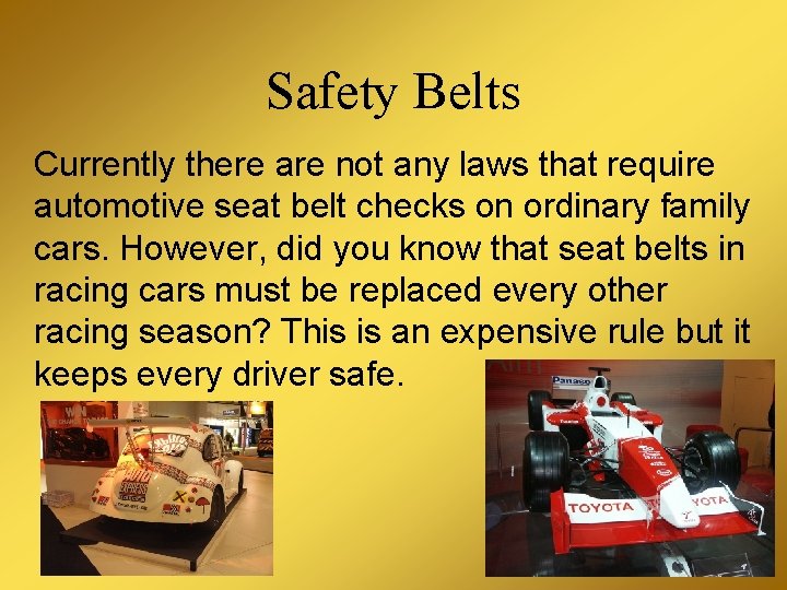 Safety Belts Currently there are not any laws that require automotive seat belt checks
