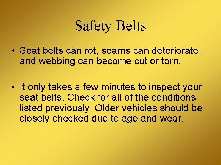 Safety Belts • Seat belts can rot, seams can deteriorate, and webbing can become