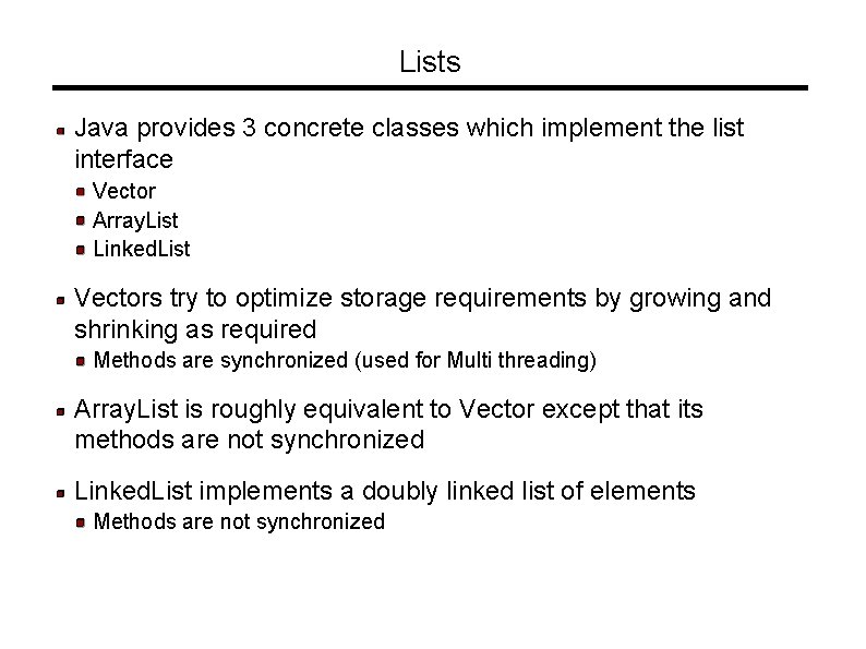 Lists Java provides 3 concrete classes which implement the list interface Vector Array. List